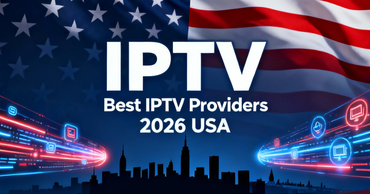 Best IPTV Providers 2026 USA
